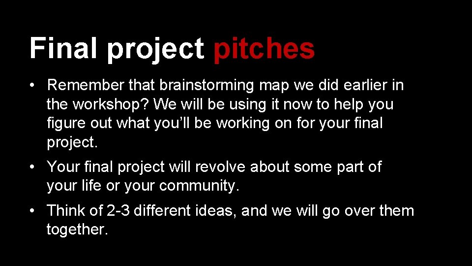 Final project pitches • Remember that brainstorming map we did earlier in the workshop?