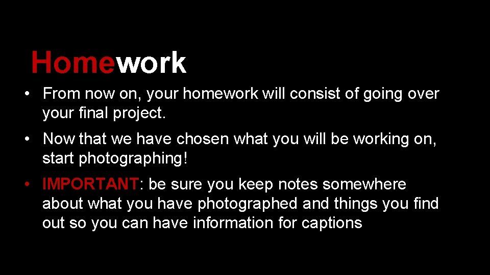 Homework • From now on, your homework will consist of going over your final