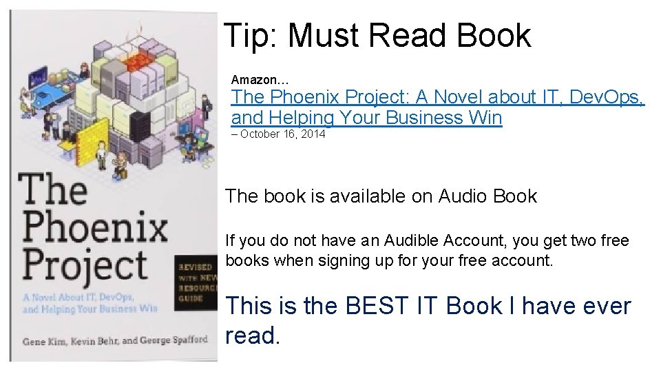 Tip: Must Read Book Amazon… The Phoenix Project: A Novel about IT, Dev. Ops,