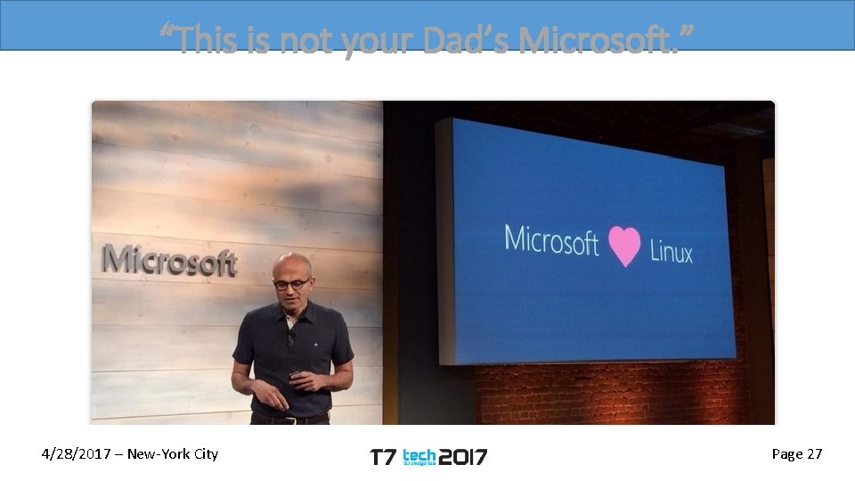 “This is not your Dad’s Microsoft. ” 4/28/2017 – New-York City Page 27 