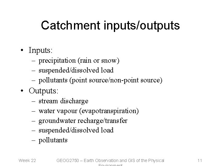 Catchment inputs/outputs • Inputs: – precipitation (rain or snow) – suspended/dissolved load – pollutants