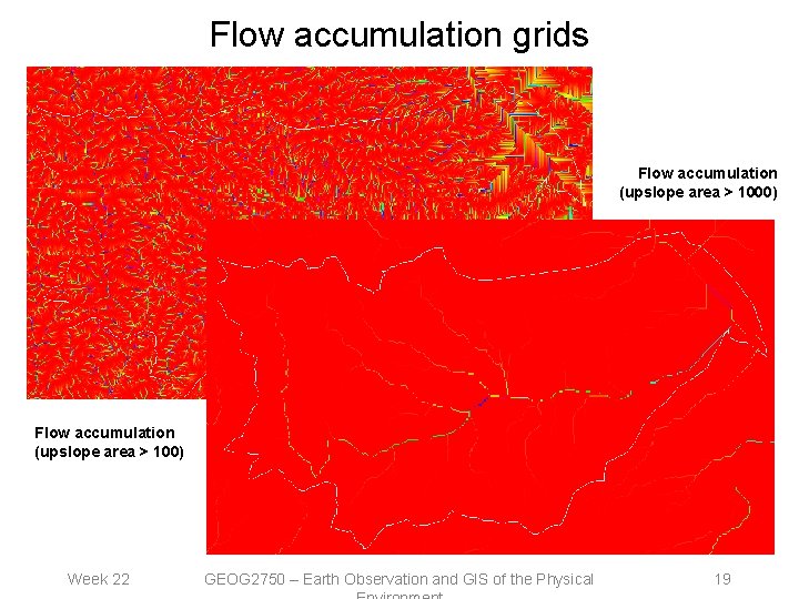 Flow accumulation grids Flow accumulation (upslope area > 1000) Flow accumulation (upslope area >