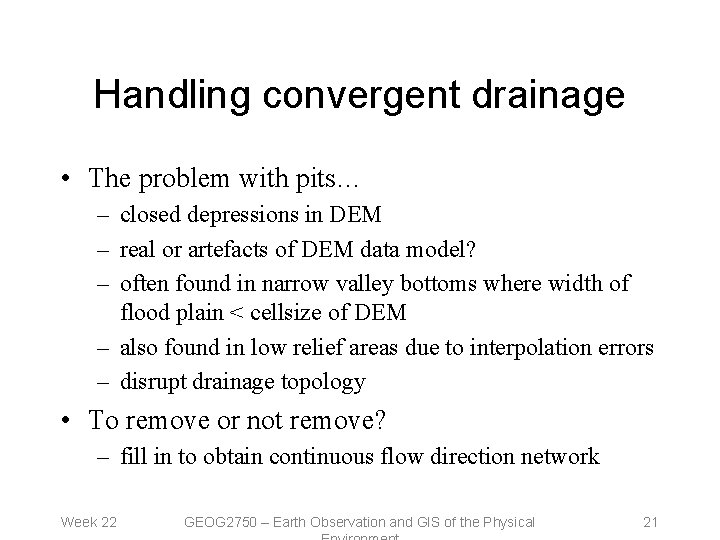 Handling convergent drainage • The problem with pits… – closed depressions in DEM –