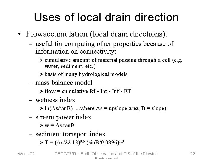 Uses of local drain direction • Flowaccumulation (local drain directions): – useful for computing