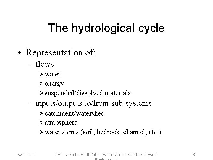 The hydrological cycle • Representation of: – flows Ø water Ø energy Ø suspended/dissolved