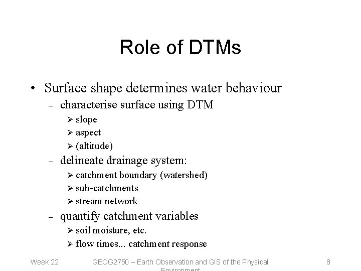 Role of DTMs • Surface shape determines water behaviour – characterise surface using DTM