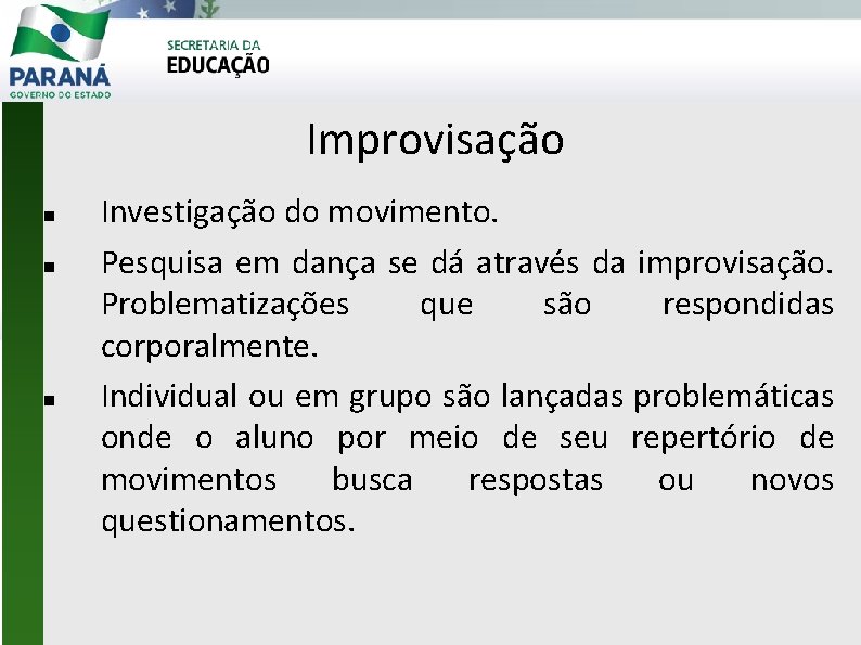Improvisação Investigação do movimento. Pesquisa em dança se dá através da improvisação. Problematizações que