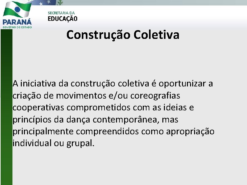 Construção Coletiva A iniciativa da construção coletiva é oportunizar a criação de movimentos e/ou
