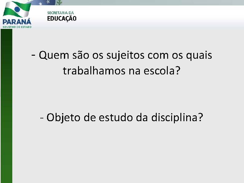 - Quem são os sujeitos com os quais trabalhamos na escola? - Objeto de