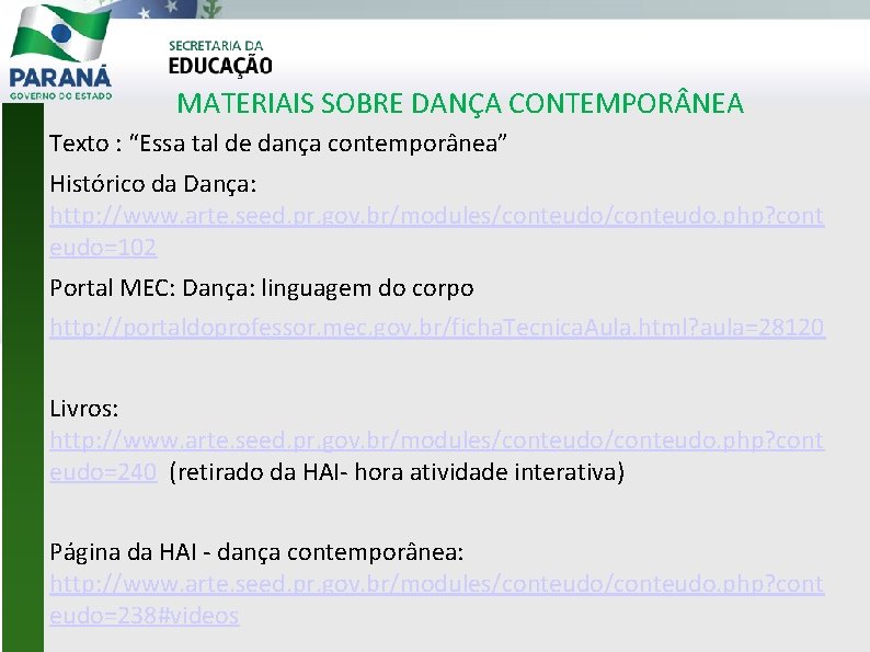 MATERIAIS SOBRE DANÇA CONTEMPOR NEA Texto : “Essa tal de dança contemporânea” Histórico da