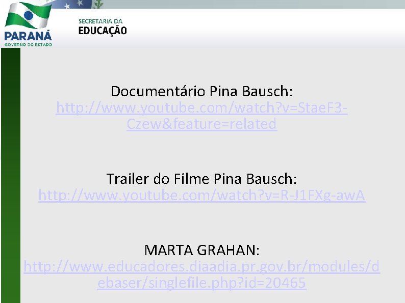 Documentário Pina Bausch: http: //www. youtube. com/watch? v=Stae. F 3 Czew&feature=related Trailer do Filme