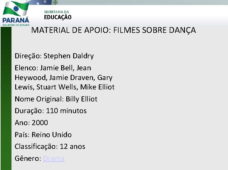 MATERIAL DE APOIO: FILMES SOBRE DANÇA Direção: Stephen Daldry Elenco: Jamie Bell, Jean Heywood,