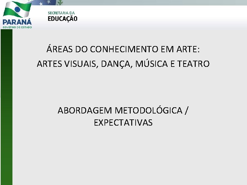 ÁREAS DO CONHECIMENTO EM ARTE: ARTES VISUAIS, DANÇA, MÚSICA E TEATRO ABORDAGEM METODOLÓGICA /