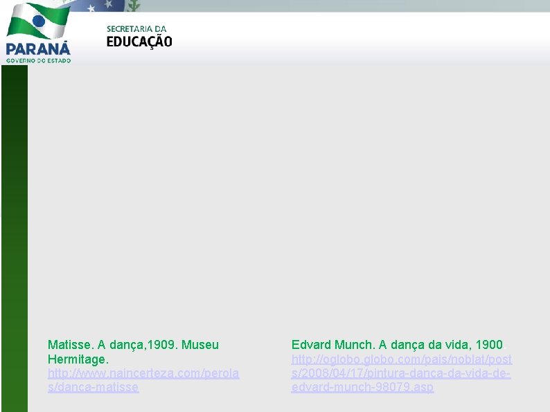 Matisse. A dança, 1909. Museu Hermitage. http: //www. naincerteza. com/perola s/danca-matisse Edvard Munch. A
