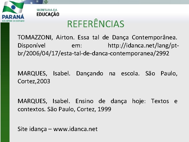 REFERÊNCIAS TOMAZZONI, Airton. Essa tal de Dança Contemporânea. Disponível em: http: //idanca. net/lang/ptbr/2006/04/17/esta-tal-de-danca-contemporanea/2992 MARQUES,