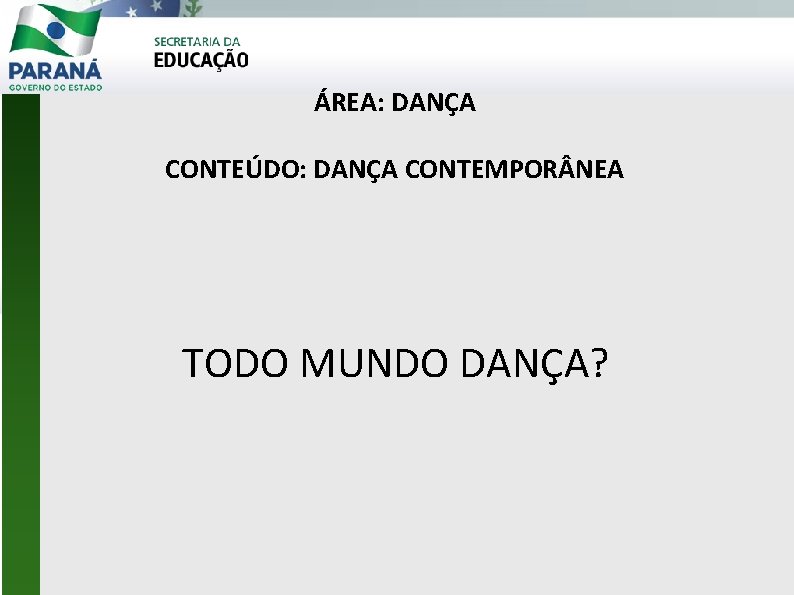 ÁREA: DANÇA CONTEÚDO: DANÇA CONTEMPOR NEA TODO MUNDO DANÇA? 