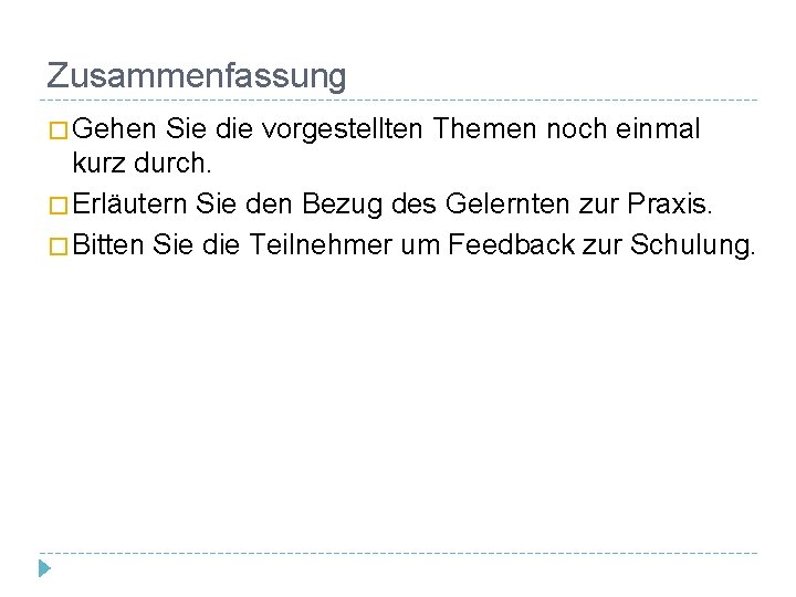 Zusammenfassung � Gehen Sie die vorgestellten Themen noch einmal kurz durch. � Erläutern Sie