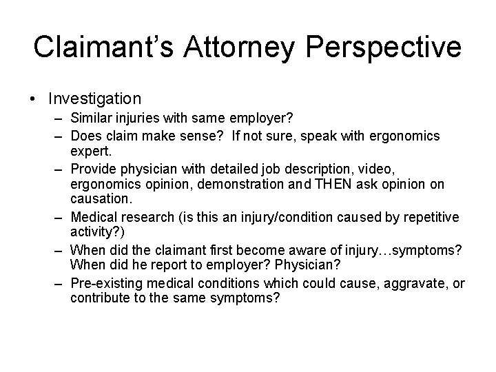 Claimant’s Attorney Perspective • Investigation – Similar injuries with same employer? – Does claim