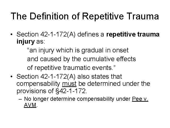 The Definition of Repetitive Trauma • Section 42 -1 -172(A) defines a repetitive trauma