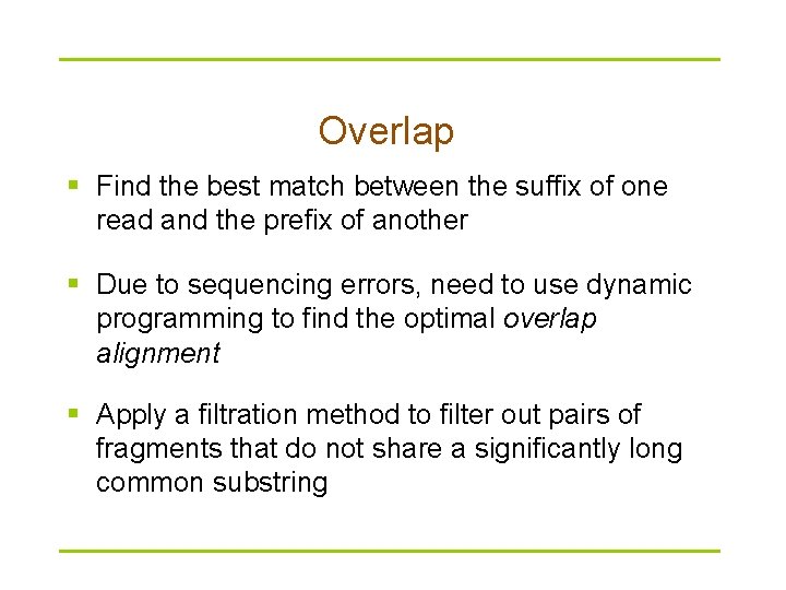 Overlap § Find the best match between the suffix of one read and the