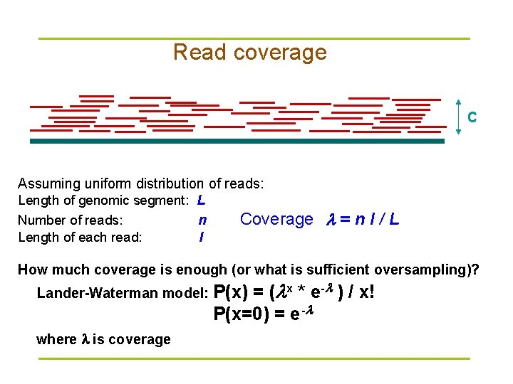 Read coverage C Assuming uniform distribution of reads: Length of genomic segment: L Number