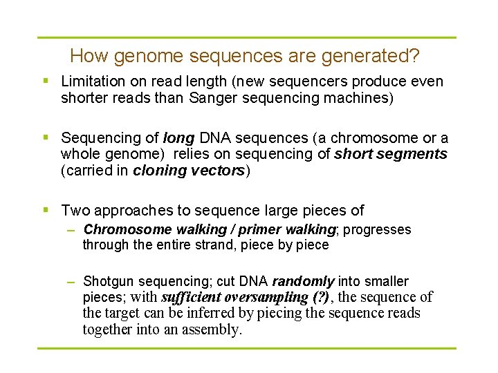 How genome sequences are generated? § Limitation on read length (new sequencers produce even