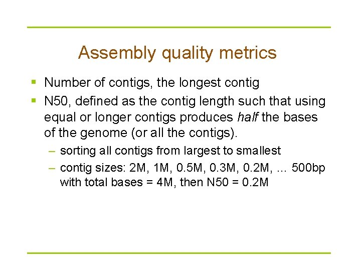 Assembly quality metrics § Number of contigs, the longest contig § N 50, defined