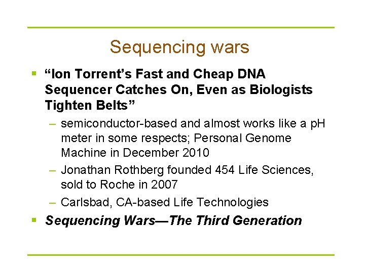 Sequencing wars § “Ion Torrent’s Fast and Cheap DNA Sequencer Catches On, Even as