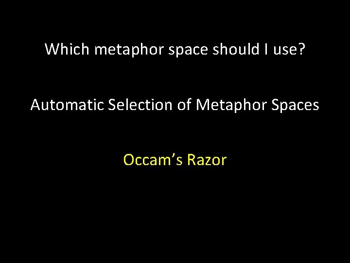 Which metaphor space should I use? Automatic Selection of Metaphor Spaces Occam’s Razor 