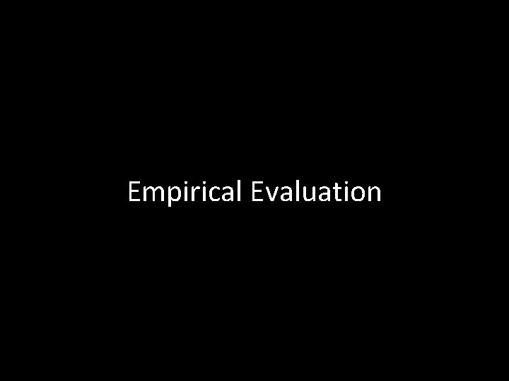 Empirical Evaluation 