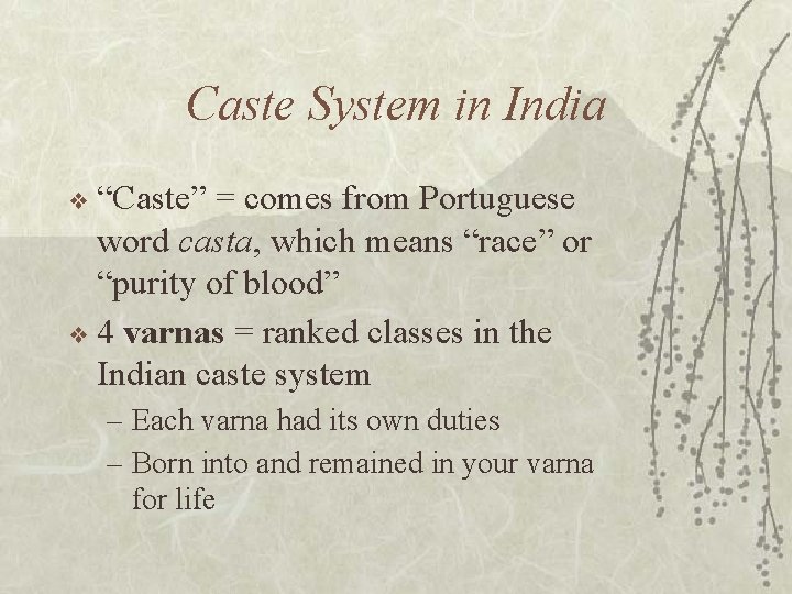 Caste System in India ❖ “Caste” = comes from Portuguese word casta, which means