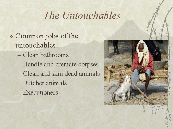 The Untouchables ❖ Common jobs of the untouchables: – – – Clean bathrooms Handle