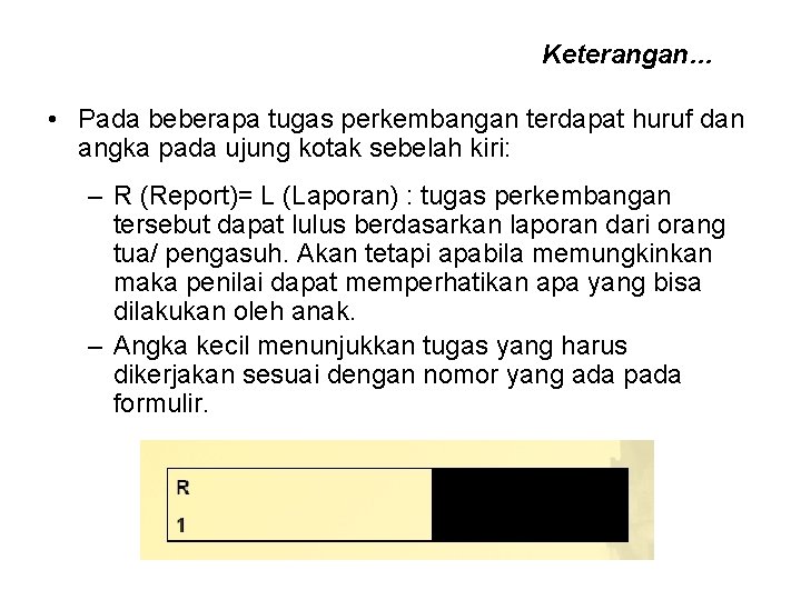 Keterangan… • Pada beberapa tugas perkembangan terdapat huruf dan angka pada ujung kotak sebelah