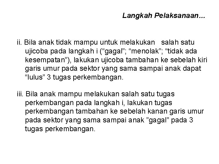 Langkah Pelaksanaan… ii. Bila anak tidak mampu untuk melakukan salah satu ujicoba pada langkah