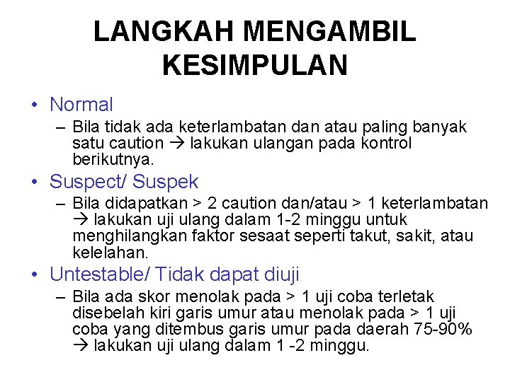 LANGKAH MENGAMBIL KESIMPULAN • Normal – Bila tidak ada keterlambatan dan atau paling banyak