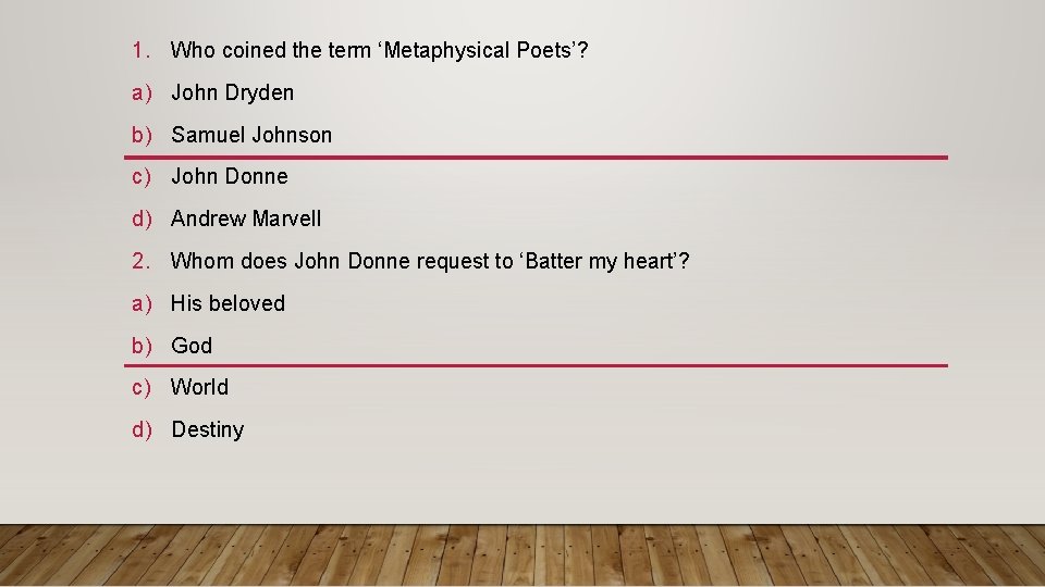 1. Who coined the term ‘Metaphysical Poets’? a) John Dryden b) Samuel Johnson c)