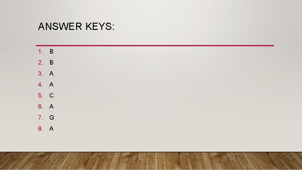 ANSWER KEYS: 1. B 2. B 3. A 4. A 5. C 6. A