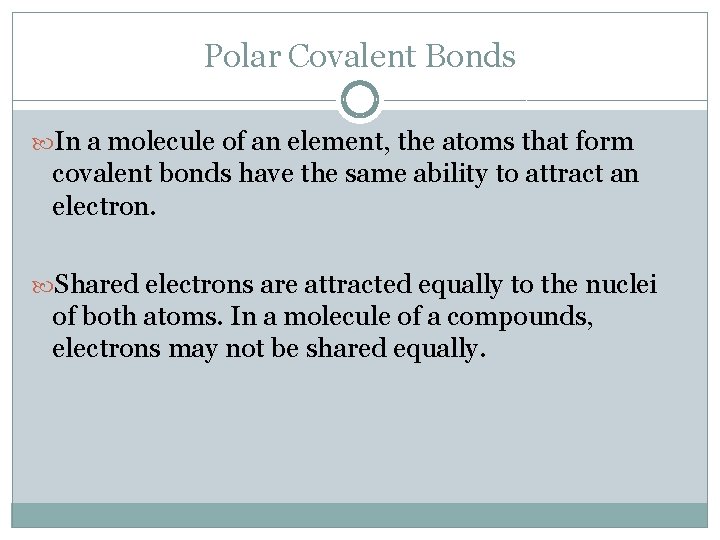 Polar Covalent Bonds In a molecule of an element, the atoms that form covalent