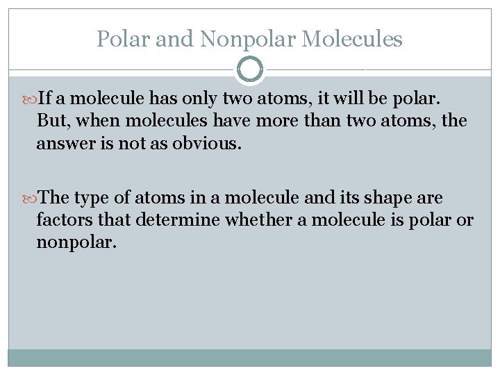 Polar and Nonpolar Molecules If a molecule has only two atoms, it will be