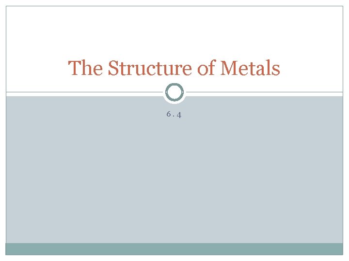 The Structure of Metals 6. 4 