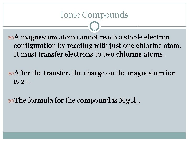Ionic Compounds A magnesium atom cannot reach a stable electron configuration by reacting with