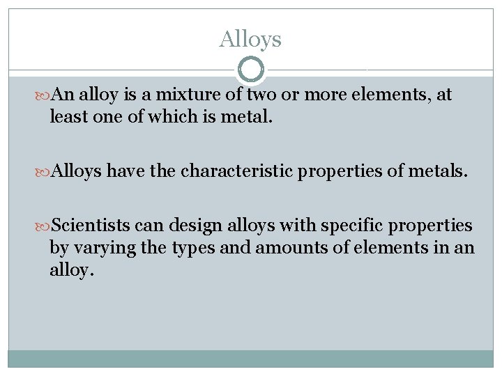 Alloys An alloy is a mixture of two or more elements, at least one