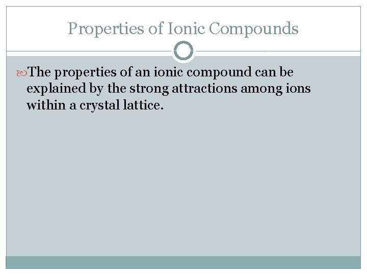 Properties of Ionic Compounds The properties of an ionic compound can be explained by