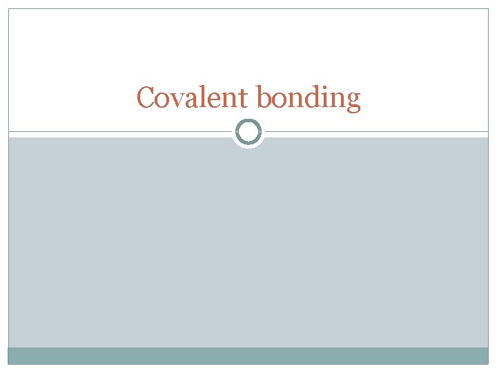 Covalent bonding 