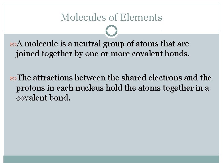 Molecules of Elements A molecule is a neutral group of atoms that are joined