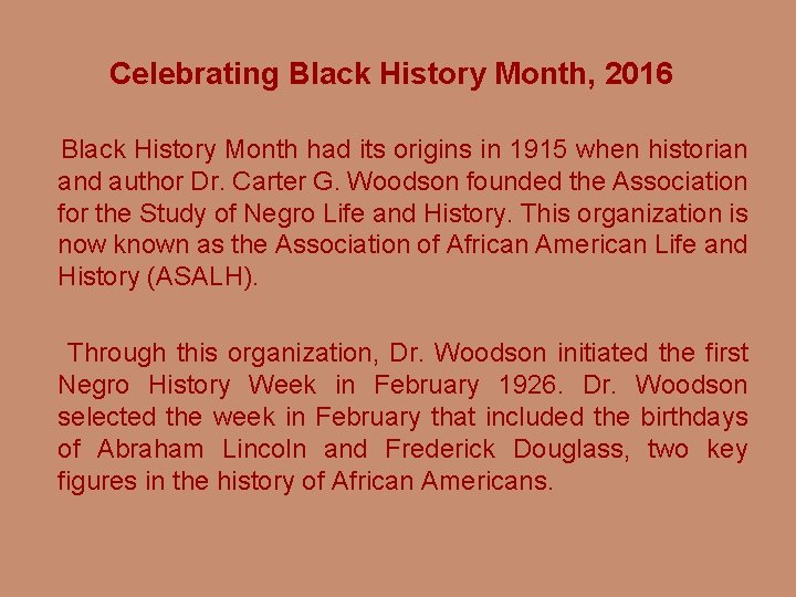 Celebrating Black History Month, 2016 Black History Month had its origins in 1915 when