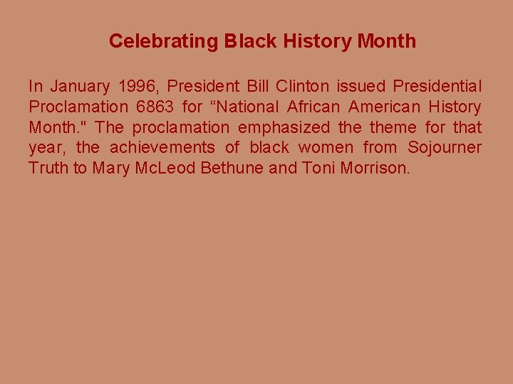 Celebrating Black History Month In January 1996, President Bill Clinton issued Presidential Proclamation 6863
