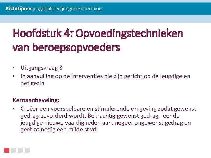 Hoofdstuk 4: Opvoedingstechnieken van beroepsopvoeders • Uitgangsvraag 3 • In aanvulling op de interventies