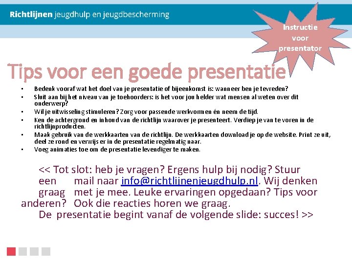 Instructie voor presentator Tips voor een goede presentatie • • • Bedenk vooraf wat