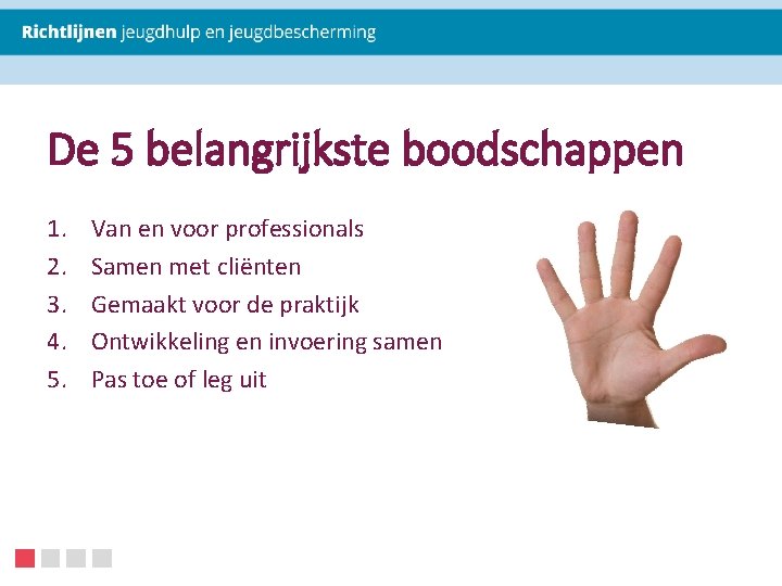 De 5 belangrijkste boodschappen 1. 2. 3. 4. 5. Van en voor professionals Samen